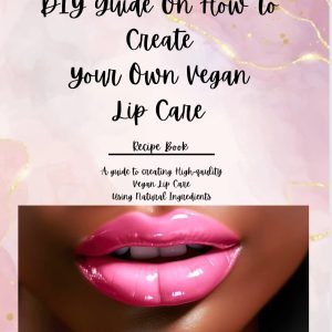 DIY Guide on How-to Create Your Own Vegan Lip Care: